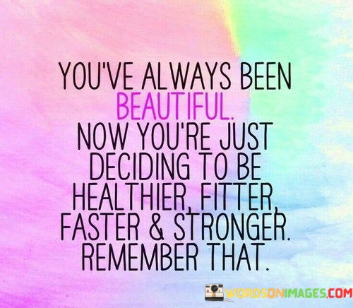 Youve-Always-Been-Beautiful-Now-Youre-Just-Quotes.jpeg