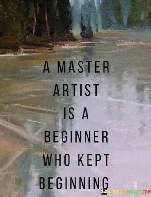 A-Master-Artist-Is-A-Beginner-Who-Kept-Quotes.jpeg