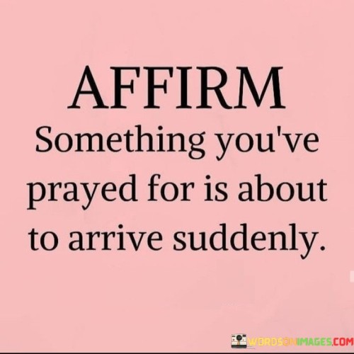 Affirm-Something-Youve-Prayed-For-Is-About-Quotes.jpeg