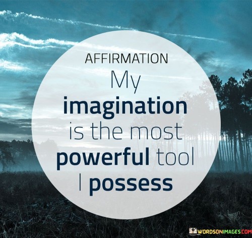 Affirmation-My-Imagination-Is-The-Most-Powerful-Quotes