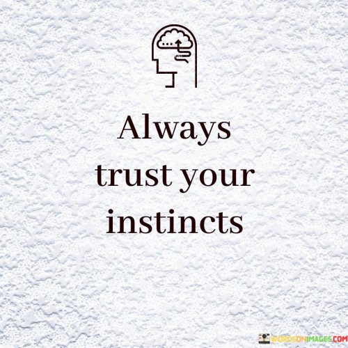Always-Trust-Your-Instincts-Quotes.jpeg