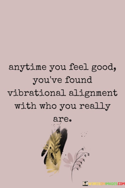 Anytime You Feel Good You've Found Vibrational Quotes