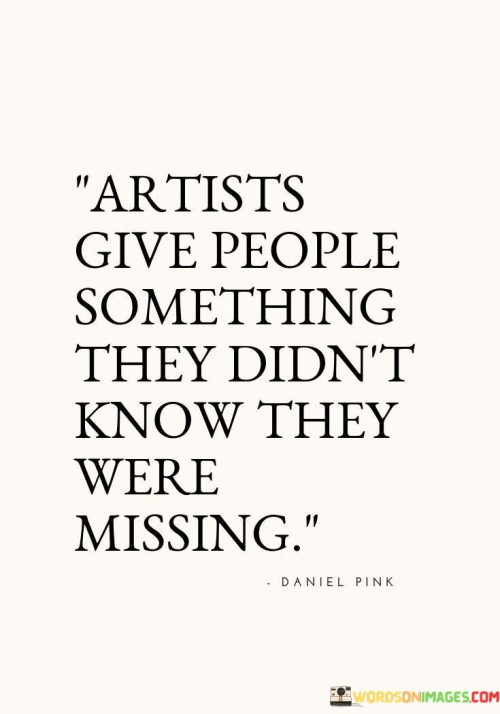 Artists Give People Something They Didn't Know They Quotes