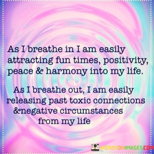 Absolutely! This statement is about the power of breath and intention to attract positive experiences while letting go of negativity. In the first paragraph, it means that as the speaker inhales, they are welcoming enjoyable moments, positivity, peace, and harmony into their life.

The second paragraph explains that as they exhale, they are consciously releasing any past harmful relationships and unfavorable situations from their life.

The final paragraph underscores the idea that this practice involves using the breath as a tool for both receiving and letting go. It reflects the intention to create a healthier, more uplifting environment by focusing on positive influences and detaching from negativity. The statement promotes mindfulness and the active role of the breath in shaping one's well-being.