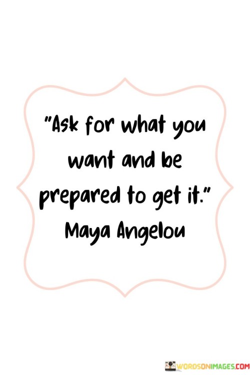 Ask-For-What-You-Want-And-Be-Prepared-To-Get-It-Quotes8f2583ba4bdf49c7.jpeg