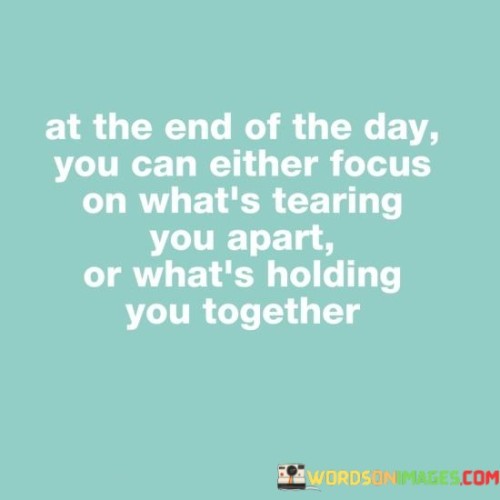 At-The-End-Of-The-Day-You-Can-Either-Focus-Quotes.jpeg