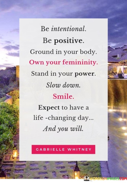 Be Intentional Be Positive Ground In Your Body Own Your Femininity Quotes