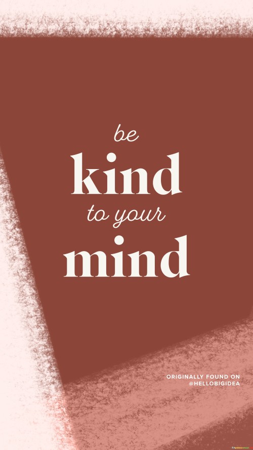 Be Kind To Your Mind Quotes