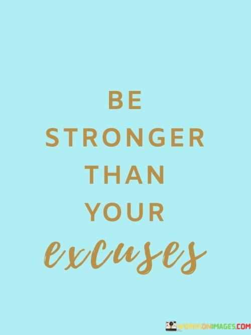 Be-Stronger-Than-Your-Excuses-Quotes.jpeg