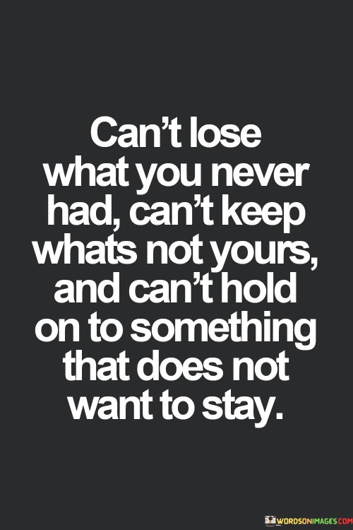 Can't Lose What You Never Had Can't Keep Whats Not Yours Quotes