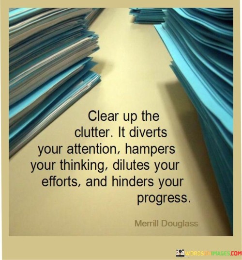 Clear Up The Clutter It Diverts Your Attention Hampers Quotes