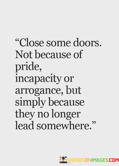 Close-Some-Doors-Not-Because-Of-Pride-Incapacity-Or-Arrogance-But-Simply-Quotes.jpeg