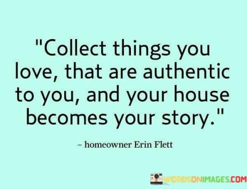 Collect-Things-You-Love-That-Are-Authentic-To-You-And-Your-Quotes.jpeg