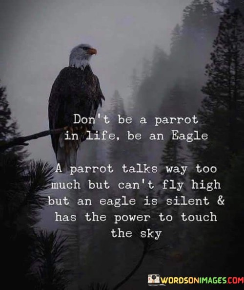 Dont-Be-A-Parrot-In-Life-Be-An-Eagle-A-Parrot-Talks-Way-Too-Quotes.jpeg