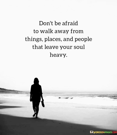 Dont-Be-Afraid-To-Walk-Away-From-Things-Quotes.jpeg