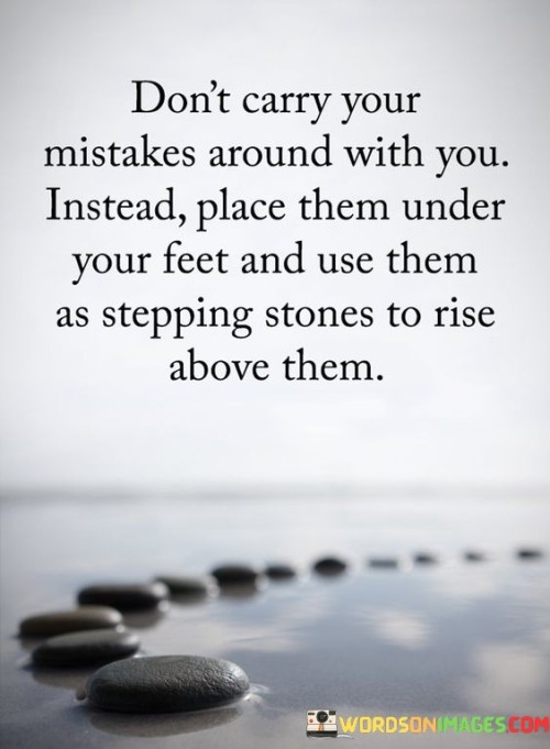 Dont-Carry-Your-Mistakes-Around-With-You-Quotes.jpeg