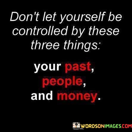 Dont-Let-Yourself-Be-Controlled-By-These-Three-Things-Quotes.jpeg