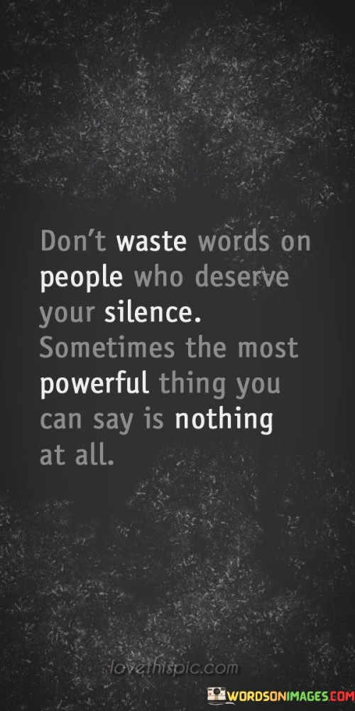 Dont-Waste-Words-On-People-Who-Deserve-Your-Silence-Sometimes-The-Most-Quotes.jpeg