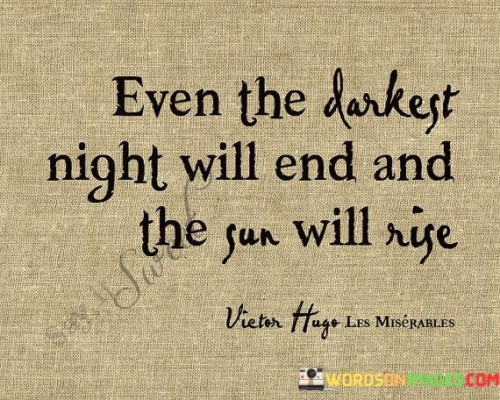 Even The Darkest Night Will End And The Sun Will Rise Quotes