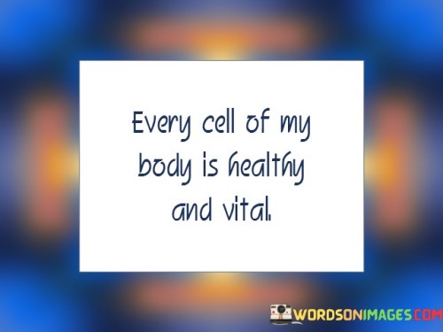 Every Cell Of My Body Is Healthy And Vital Quotes