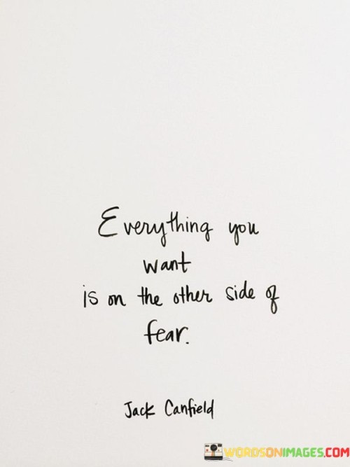 Everything-You-Want-Is-On-The-Either-Side-Of-Fear-Quotes.jpeg