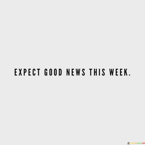 Expect-Good-News-This-Week-Quotes.jpeg