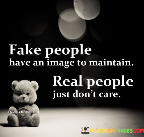 Fake-People-Have-An-Image-To-Maintain-Real-People-Just-Dont-Care-Quotes.jpeg