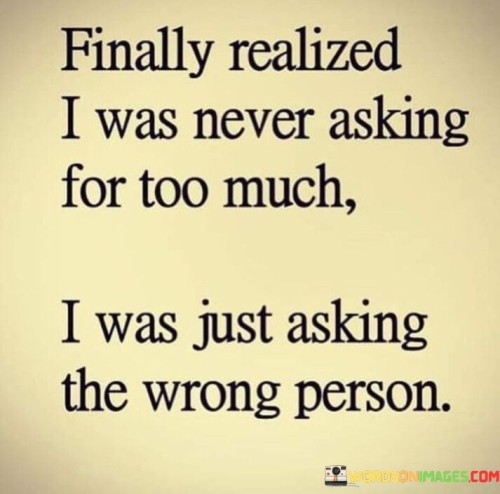 Finally-Realized-I-Was-Never-Asking-For-Too-Much-I-Was-Just-Quotes.jpeg
