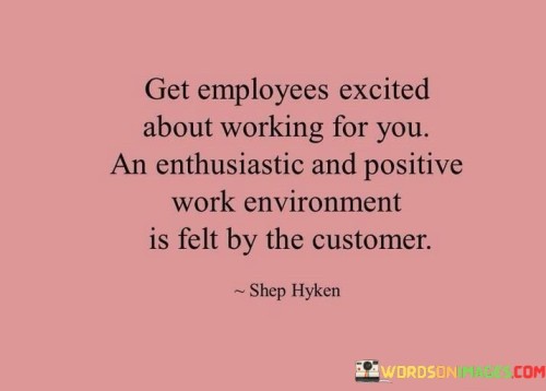 Get-Employees-Excited-About-Working-For-You-Quotes.jpeg