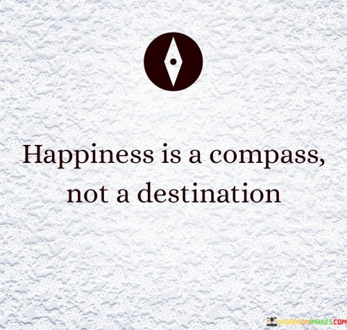 Happiness-Is-A-Compass-Not-A-Destination-Quotes.jpeg