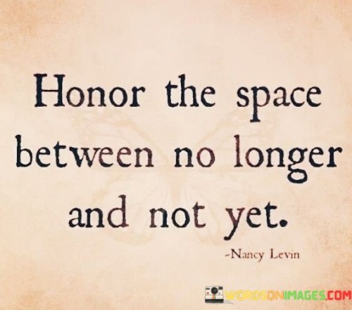 Honor-The-Space-Between-No-Longer-And-Not-Yet-Quotes.jpeg