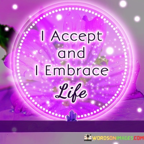 I-Accept-And-I-Embrace-Life-Quotes.jpeg