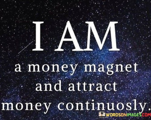 I-Am-A-Money-Magnet-And-Attract-Money-Continuosly-Quotes.jpeg