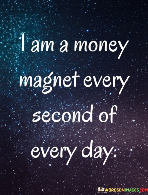 I-Am-A-Money-Magnet-Every-Second-Of-Every-Day-Quotes.jpeg