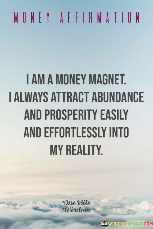 I-Am-A-Money-Magnet-I-Always-Attract-Abundance-And-Prosperity-Quotes.jpeg