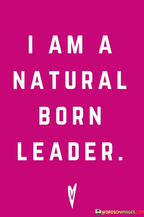 I-Am-A-Natural-Born-Leader-Quotes.jpeg
