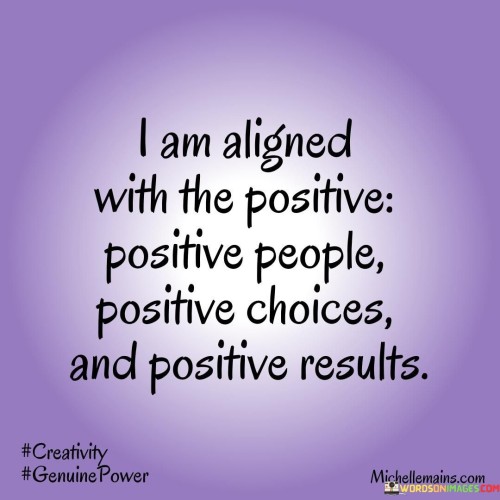 I Am Aligned With The Positive Positive People Positive Quotes