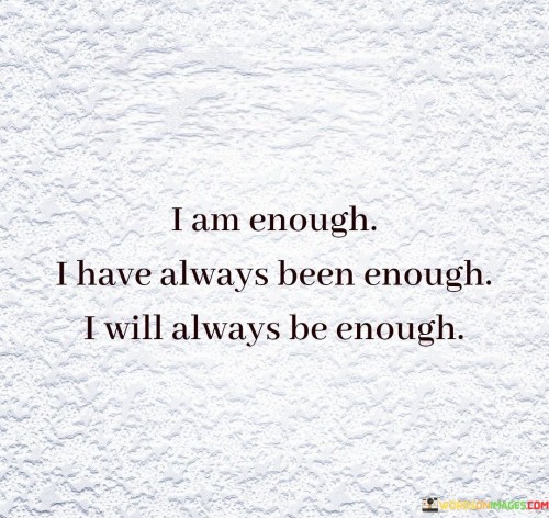 I Am Enough I Have Always Been Enough I Will Quotes