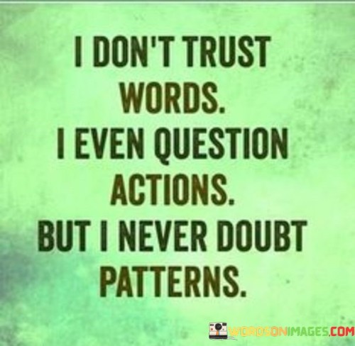 I-Dont-Trust-Words-I-Even-Questions-Actions-Quotes.jpeg