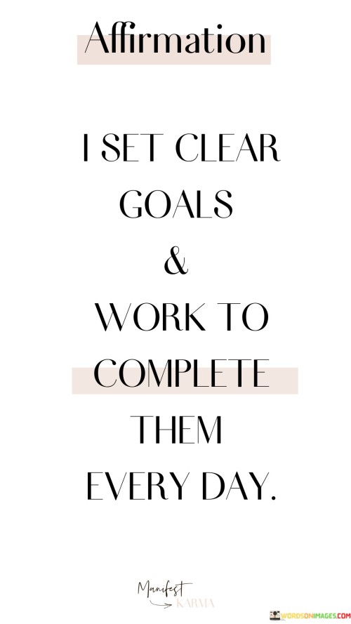 I-Set-Clear-Goals-And-Work-To-Complete-Them-Every-Day-Quotes.jpeg