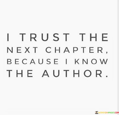 I-Trust-The-Next-Chapter-Because-I-Know-The-Author-Quotes.jpeg