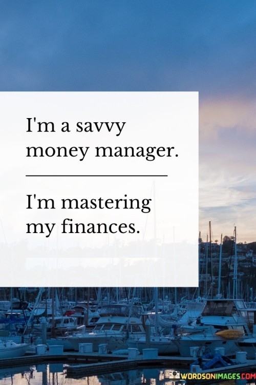 Im-A-Savvy-Money-Manager-Im-Mastering-My-Finances-Quotes.jpeg