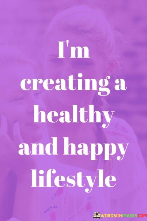 I'm Creating A Healthy And Happy Life Style Quotes