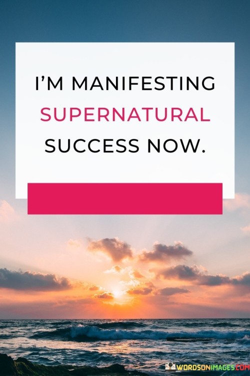 Im-Manifesting-Supernatural-Success-Now-Quotes.jpeg