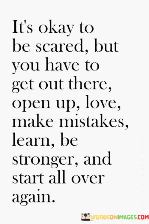 Its-Okay-To-Be-Scared-But-You-Have-To-Get-Out-There-Open-Up-Love-Quotes.jpeg