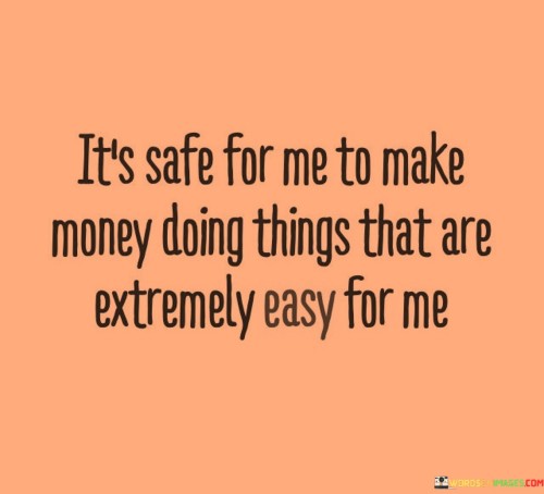 Its-Safe-For-Me-To-Make-Money-Doing-Things-Quotes.jpeg