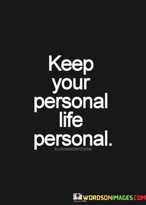 Keep-Your-Personal-Life-Personal-Quotes.jpeg