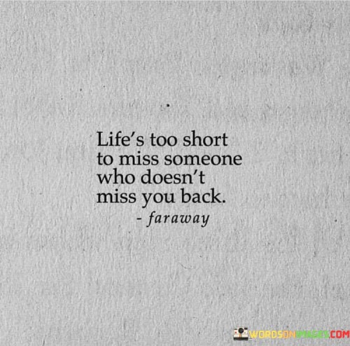 Lifes-Too-Short-To-Miss-Someone-Who-Doesnt-Miss-Quotes.jpeg