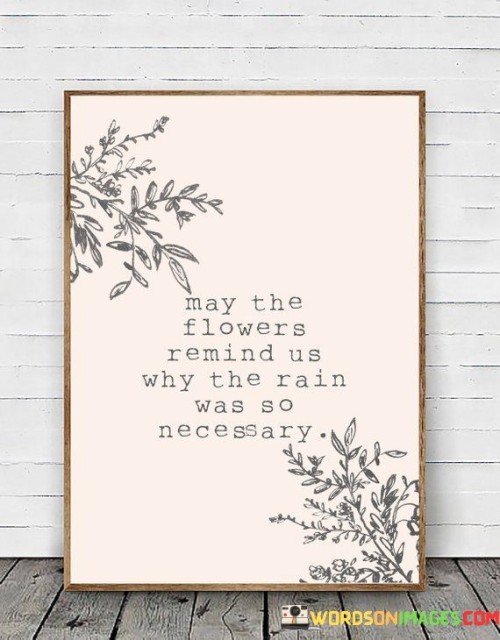 May-The-Flower-Remind-Us-Why-The-Rain-Was-So-Necessary-Quotes.jpeg