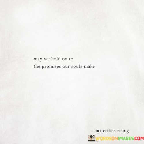 May-We-Hold-On-To-The-Promises-Our-Souls-Make-Quotes.jpeg